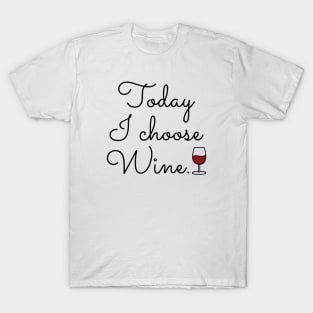 Today I Choose Wine T-Shirt